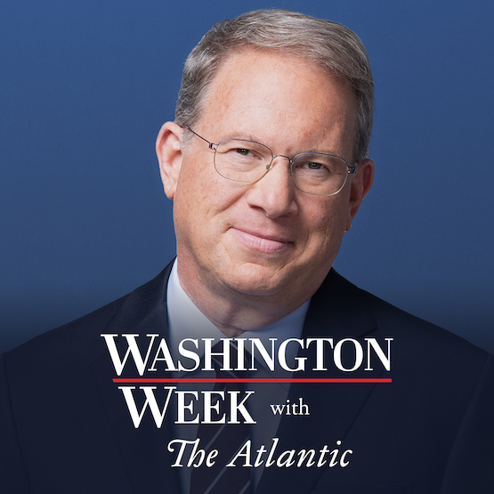 Washington Week Podcast | Washington Week with The Atlantic